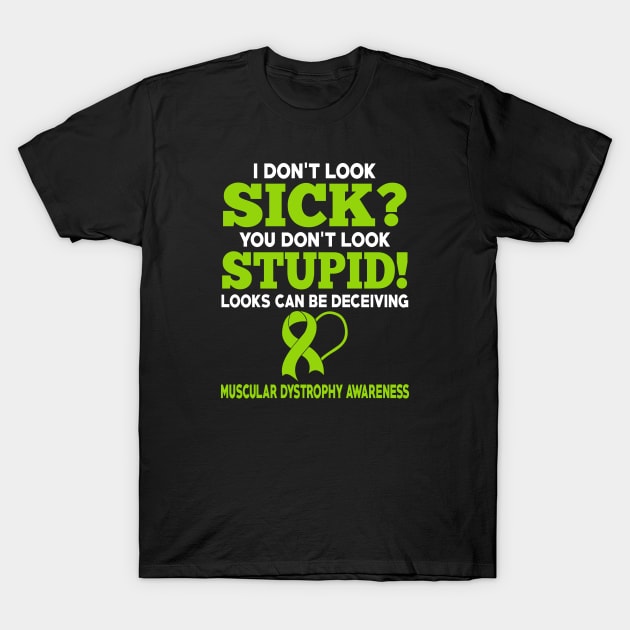 I Dont Look Sick Muscular Dystrophy Awareness T-Shirt by mateobarkley67